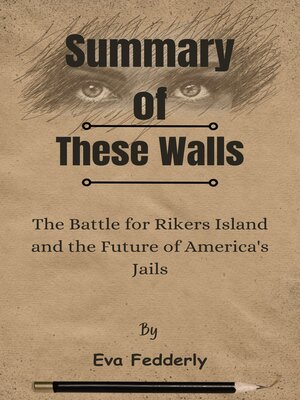 cover image of Summary of These Walls the Battle for Rikers Island and the Future of America's Jails   by  Eva Fedderly
